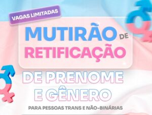 DF terá mutirão para retificação de prenome e gênero de pessoas trans e não binárias