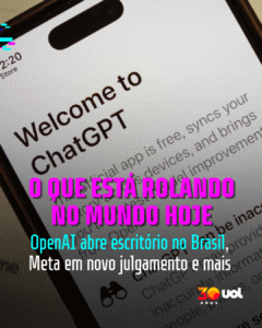 O que tá rolando no mundo: OpenAI abre escritório no Brasil e Meta em risco