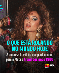 O que tá rolando hoje: empresa gaúcha perdeu nome pra Meta e trend anos 80